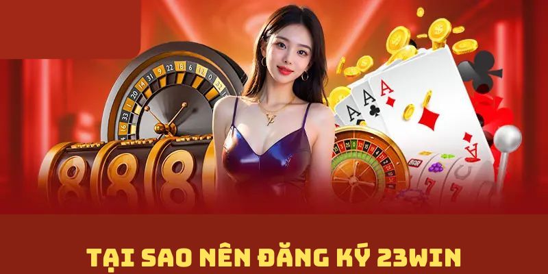 Đăng ký 23win ưu điểm